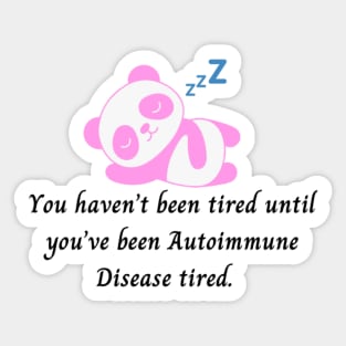 You haven’t been tired until you’ve been Autoimmune Disease tired. (Pink Panda) Sticker